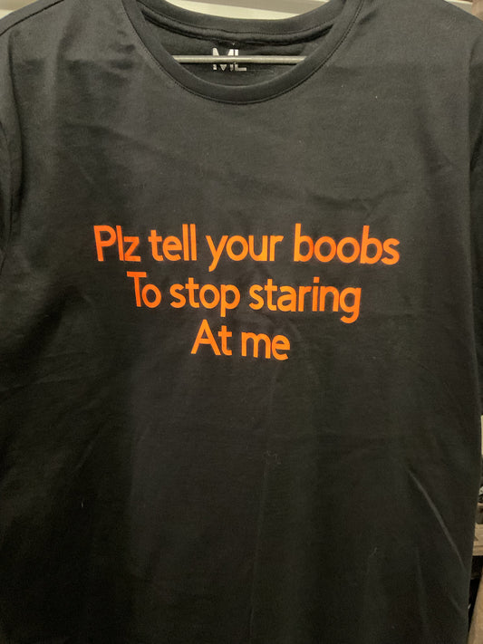 Plz tell your boobs to stop staring at me T-shirt