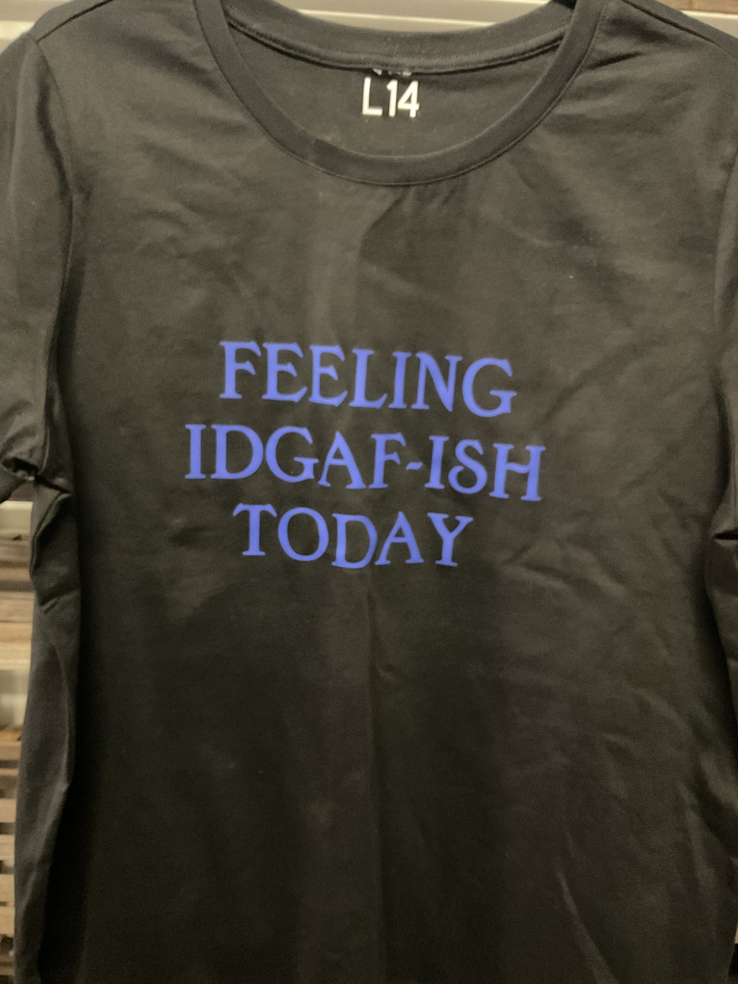 Feeling idgaf-ish today Tshirt